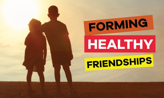 Forming Healthy Friendships